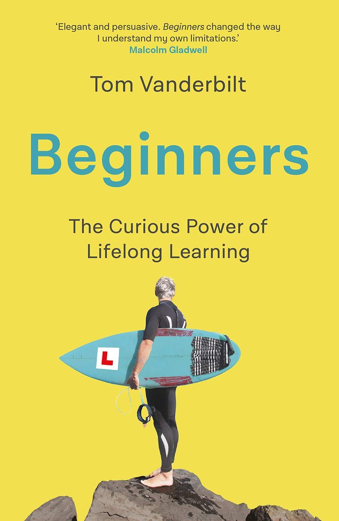 Couverture du livre « BEGINNERS - THE JOY AND TRANSFORMATIVE POWER OF LIFELONG LEARNING » de Tom Vanderbilt, librairie Les Contes Infusés à Corte