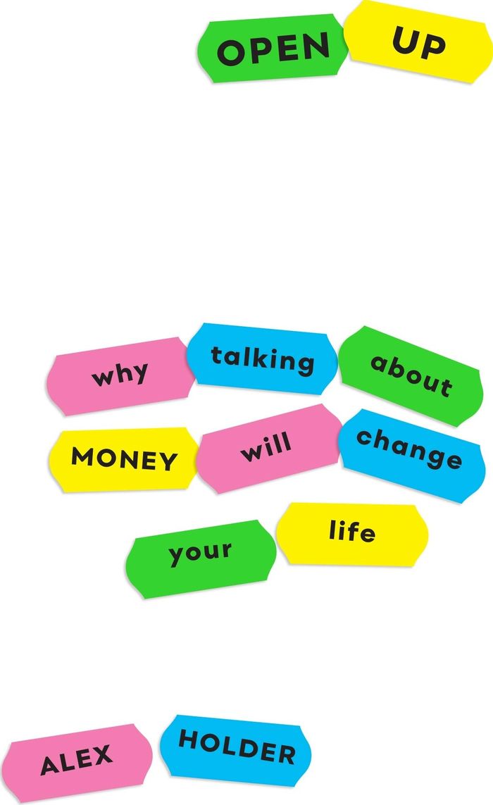 Couverture du livre « OPEN UP - WHY TALKING ABOUT MONEY WILL CHANGE YOUR LIFE » de Alex Holder, librairie Les Contes Infusés à Corte