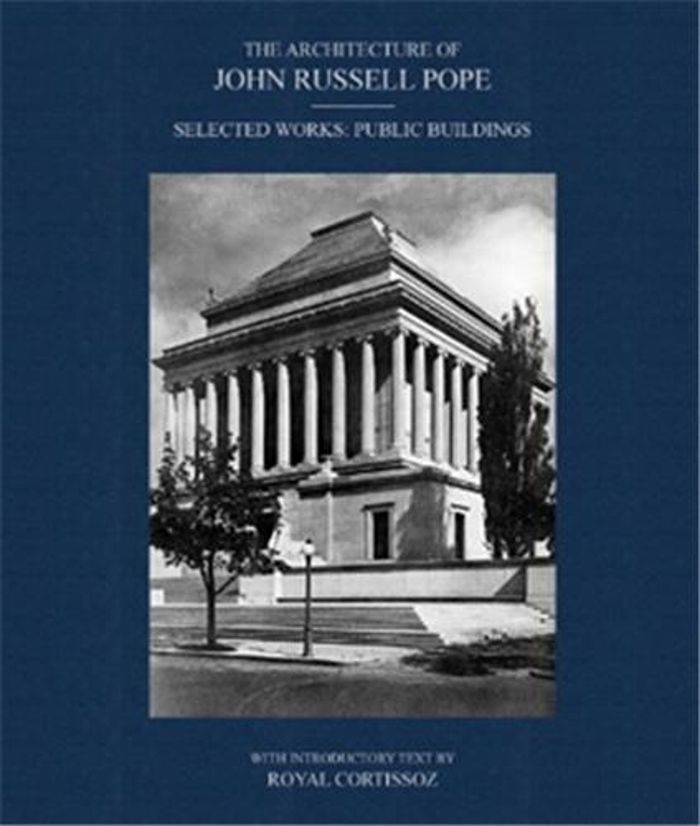 Couverture du livre « THE ARCHITECTURE OF JOHN RUSSELL POPE : PUBLIC BUILDINGS /ANGLAIS », librairie Les Contes Infusés à Corte