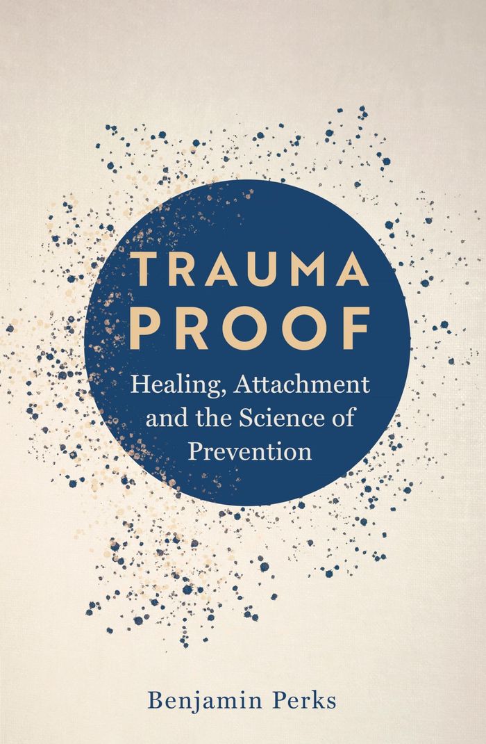 Couverture du livre « TRAUMA PROOF - HEALING, ATTACHMENT AND THE SCIENCE OF PREVENTION », librairie Les Contes Infusés à Corte