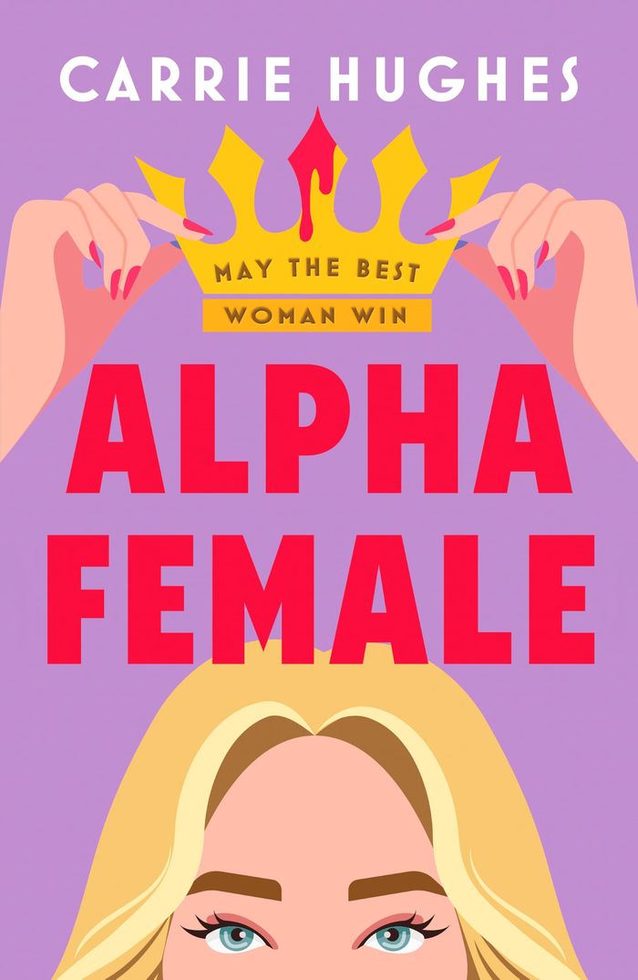 Couverture du livre « ALPHA FEMALE - A WICKEDLY FUNNY, DELICIOUSLY DARK PSYCHOLOGICAL THRILLER » de Carrie Hughes, librairie Les Contes Infusés à Corte