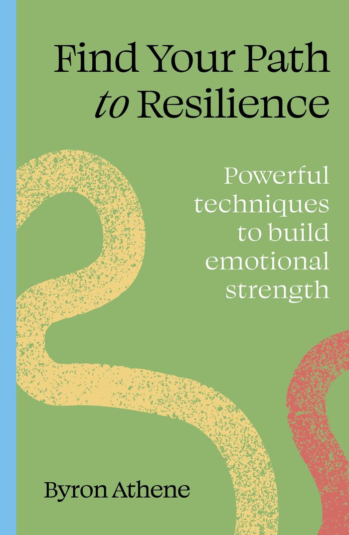 Couverture du livre « FIND YOUR PATH TO RESILIENCE - POWERFUL TECHNIQUES TO BUILD EMOTIONAL STRENGTH » de Byron Athene, librairie Les Contes Infusés à Corte