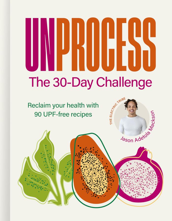 Couverture du livre « UNPROCESS: THE 30-DAY CHALLENGE - RECLAIM YOUR HEALTH WITH 90 UPF-FREE RECIPES » de Mackson J A., librairie Les Contes Infusés à Corte