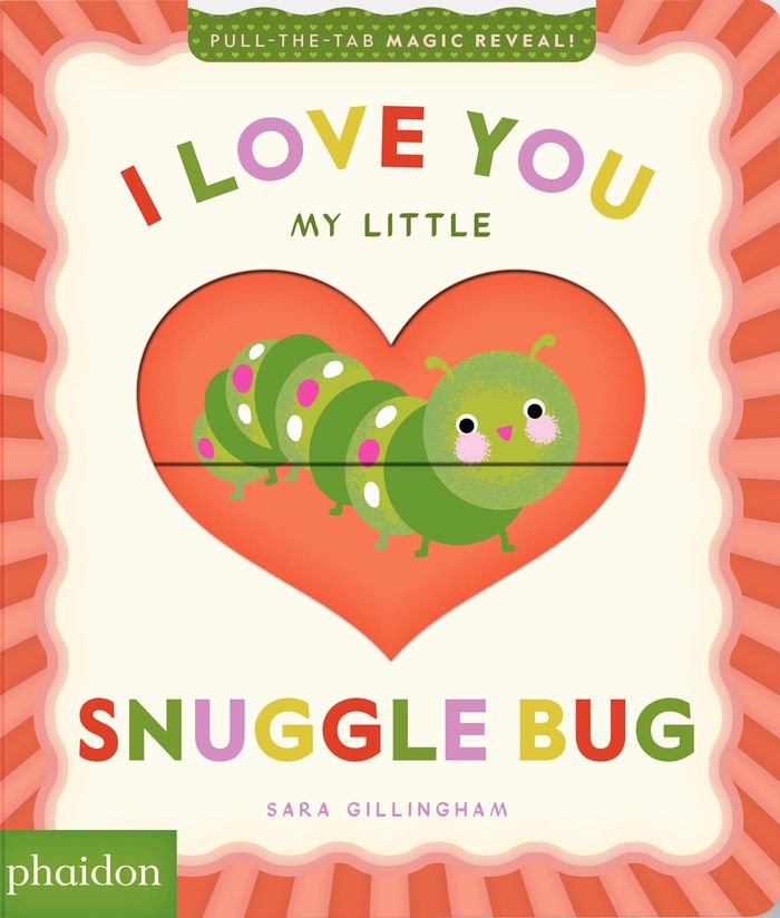 Couverture du livre « I LOVE YOU MY LITTLE SNUGGLE BUG ! - A MAGIC REVEAL BOOK » de Sara Gillingham, librairie Les Contes Infusés à Corte