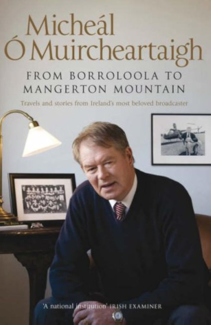 Couverture du livre « FROM BORROLOOLA TO MANGERTON MOUNTAIN: TRAVELS AND STORIES FROM IRELAND'S MOST BELOVED BROADCASTER » de Mic Muircheartaigh, librairie Les Contes Infusés à Corte