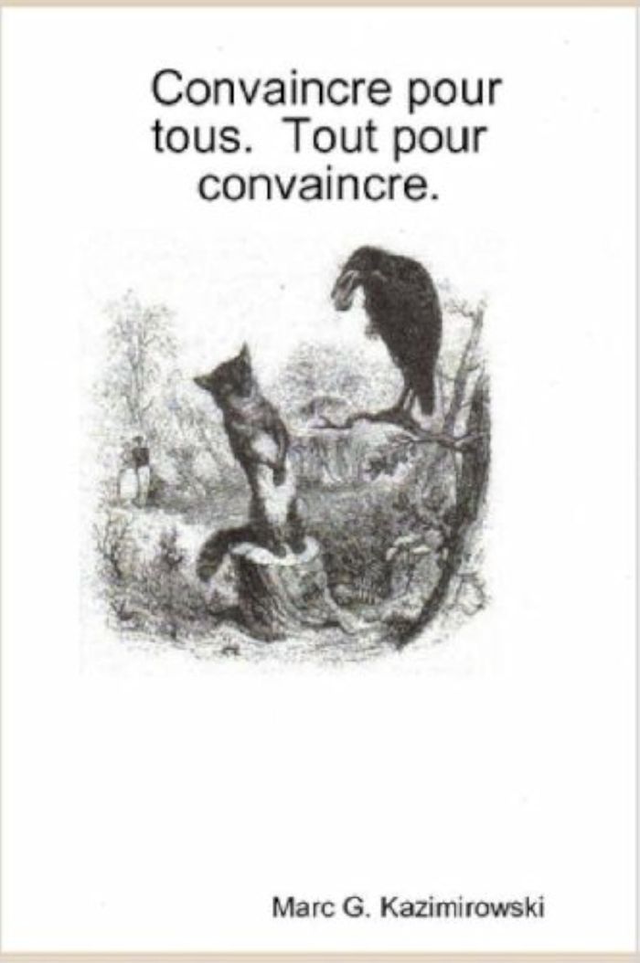 Couverture du livre « CONVAINCRE POUR TOUS. TOUT POUR CONVAINCRE » de Kazimirowski Marc G., librairie Les Contes Infusés à Corte