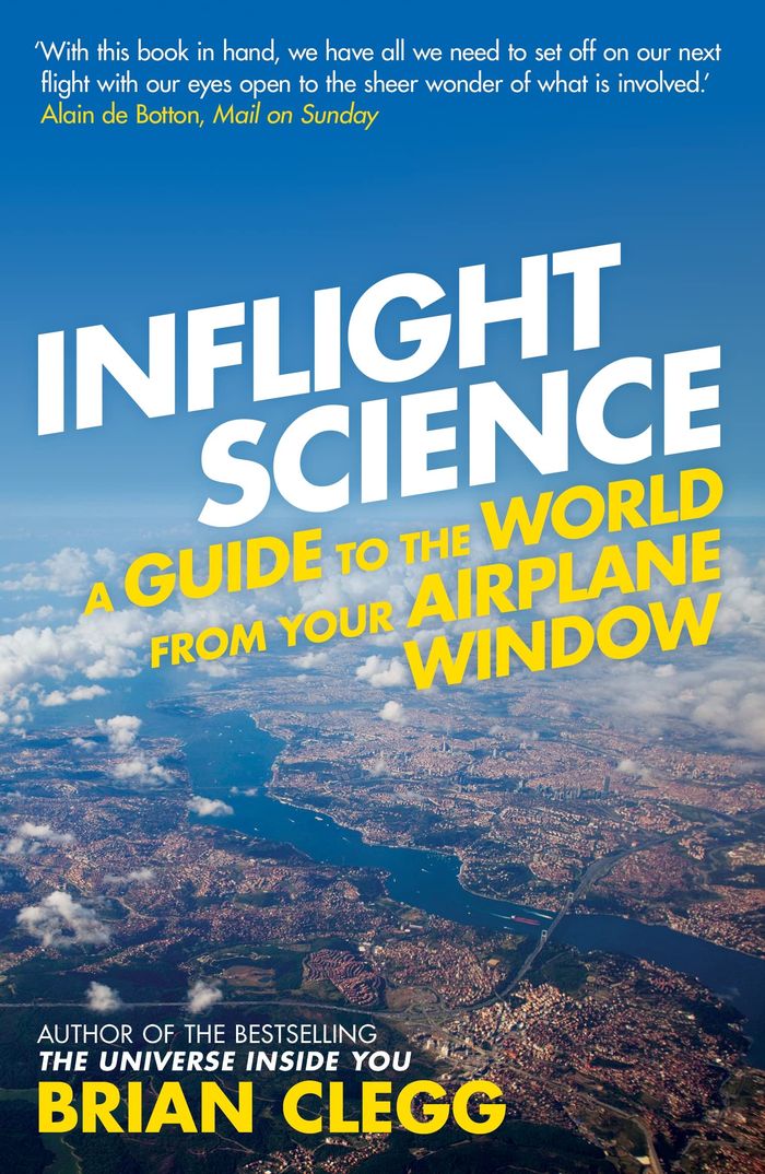 Couverture du livre « INFLIGHT SCIENCE: A GUIDE TO THE WORLD FROM YOUR AIRPLANE WINDOW » de Clegg, Brian, librairie Les Contes Infusés à Corte