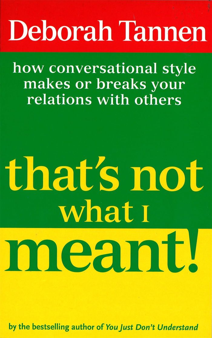 Couverture du livre « THAT'S NOT WHAT I MEANT! - HOW CONVERSATIONAL STYLE MAKES OR BREAKS YOUR RELATIONS WITH OTHERS » de Deborah Tannen, librairie Les Contes Infusés à Corte