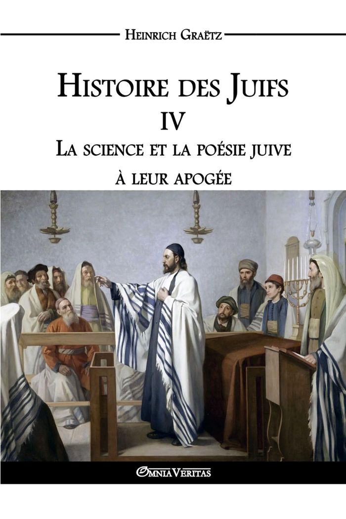 Couverture du livre « HISTOIRE DES JUIFS IV - LA SCIENCE ET LA POESIE JUIVE A LEUR APOGEE » de Heinrich Graetz, librairie Les Contes Infusés à Corte