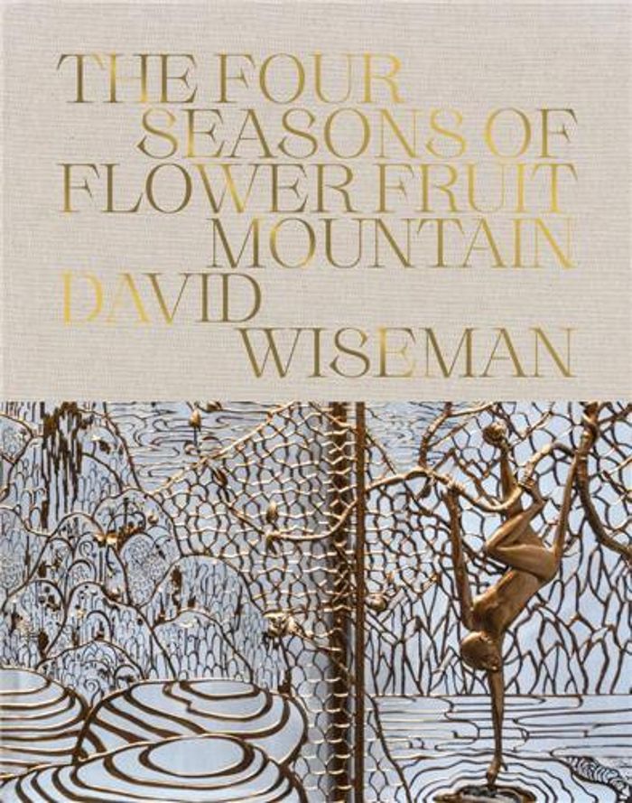 Couverture du livre « DAVID WISEMAN: THE FOUR SEASONS OF FLOWER FRUIT MOUNTAIN /ANGLAIS » de David Wiseman, librairie Les Contes Infusés à Corte