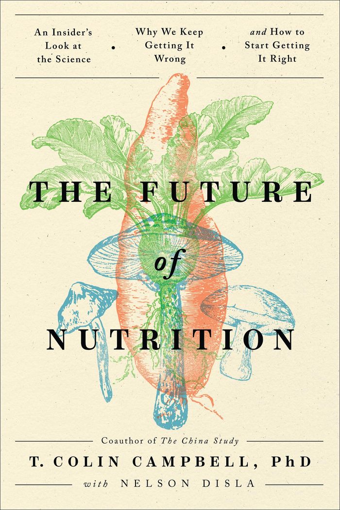 Couverture du livre « THE FUTURE OF NUTRITION - AN INSIDER'S LOOK AT THE SCIENCE, WHY WE KEEP GETTING IT WRONG, AND HOW TO » de Campbell/disla, librairie Les Contes Infusés à Corte