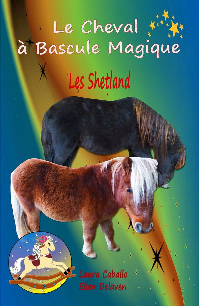 Couverture du livre « LE CHEVAL A BASCULE MAGIQUE : LES SHETLAND » de Delaven/caballo, librairie Les Contes Infusés à Corte