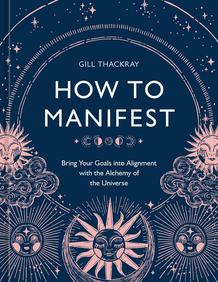 Couverture du livre « HOW TO MANIFEST - BRING YOUR GOALS INTO ALIGNMENT WITH THE ALCHEMY OF THE UNIVERSE [A MANIFESTATION » de Gill Thackray, librairie Les Contes Infusés à Corte