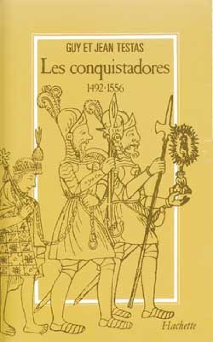 Couverture du livre « LES CONQUISTADORES 1492-1556 » de Testas, librairie Les Contes Infusés à Corte