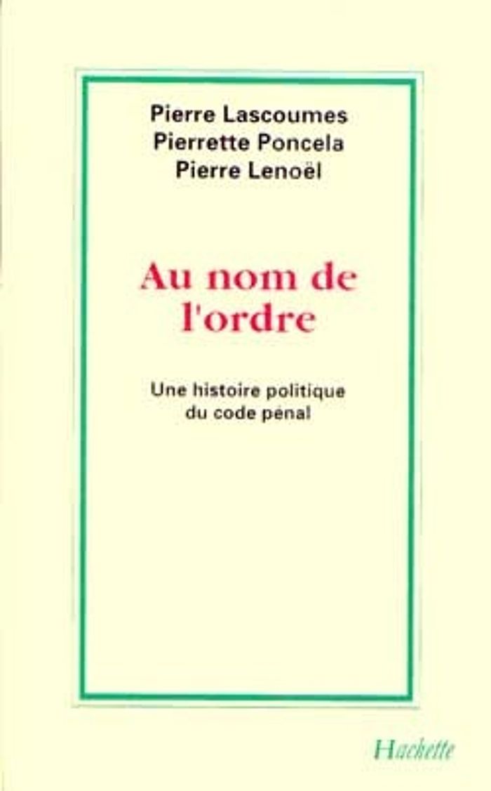Couverture du livre « AU NOM DE L'ORDRE - UNE HISTOIRE POLITIQUE DU CODE PENAL », librairie Les Contes Infusés à Corte