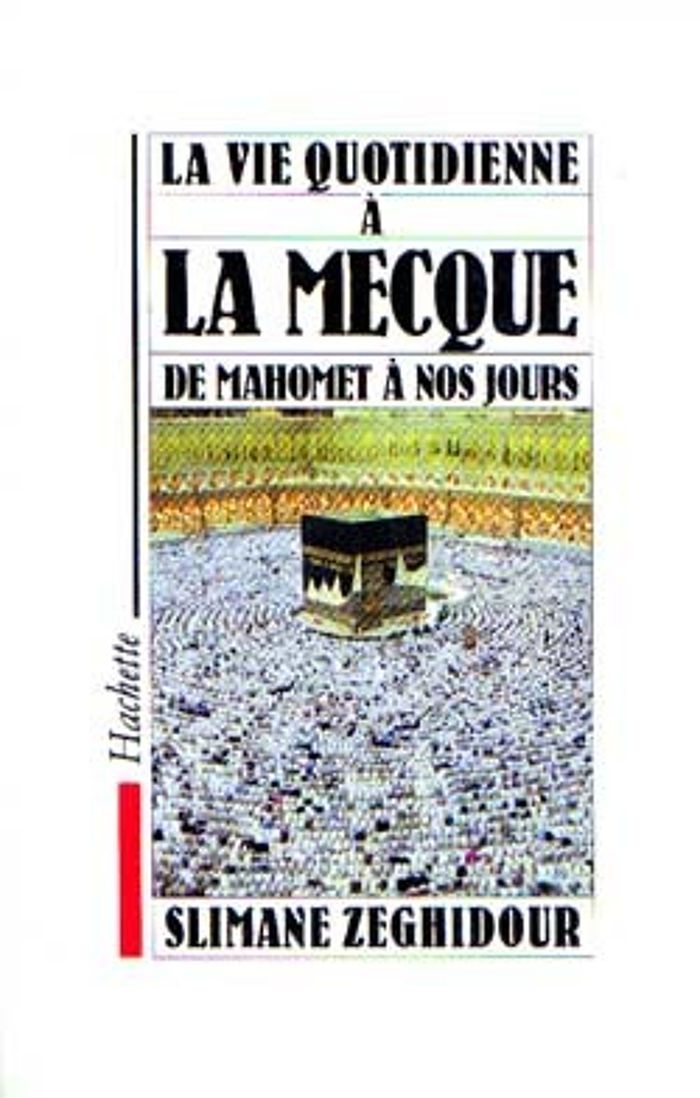 Couverture du livre « LA VIE QUOTIDIENNE A LA MECQUE DE MAHOMET A NOS JOURS » de Slimane Zeghidour, librairie Les Contes Infusés à Corte