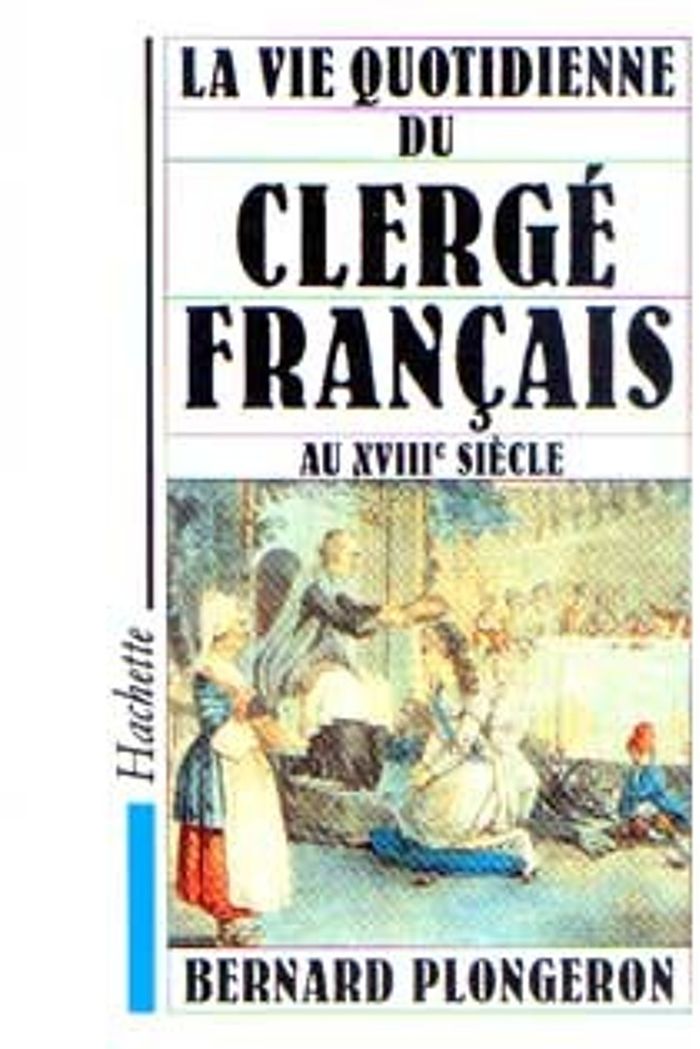 Couverture du livre « LA VIE QUOTIDIENNE DU CLERGE FRANCAIS AU XVIIIE SIECLE » de Bernard Plongeron, librairie Les Contes Infusés à Corte