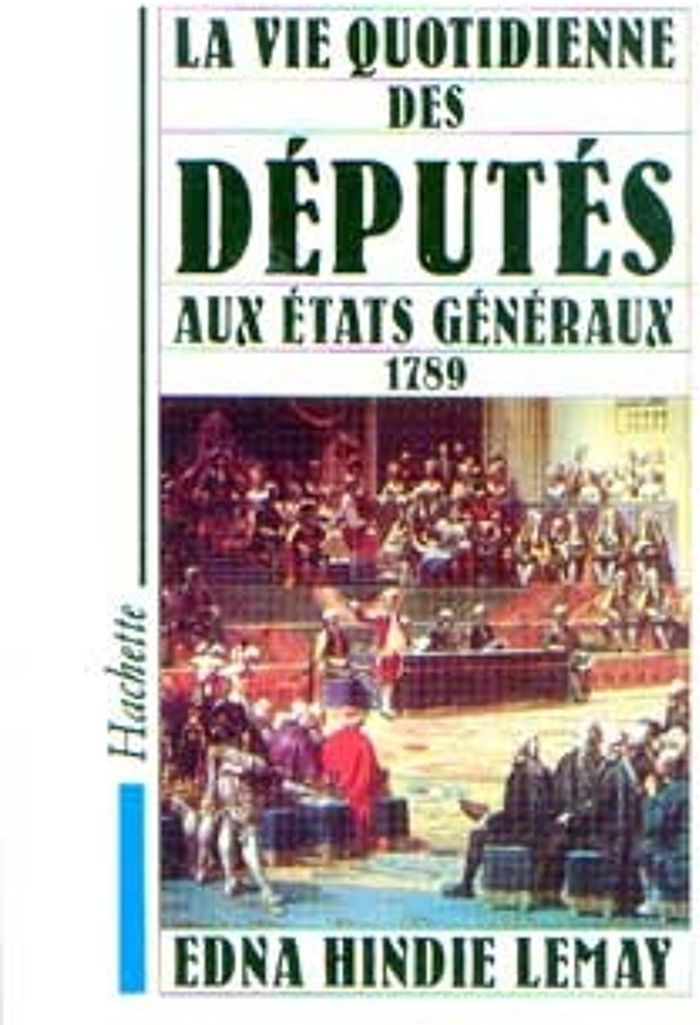 Couverture du livre « LA VIE QUOTIDIENNE DES DEPUTES AUX ETATS GENERAUX 1789 » de Hindie Lemay Edna, librairie Les Contes Infusés à Corte