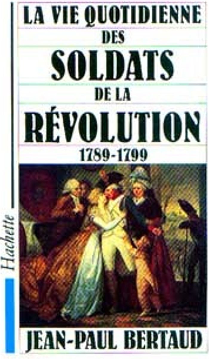 Couverture du livre « LA VIE QUOTIDIENNE DES SOLDATS DE LA REVOLUTION 1789-1799 » de Jean-Paul Bertaud, librairie Les Contes Infusés à Corte