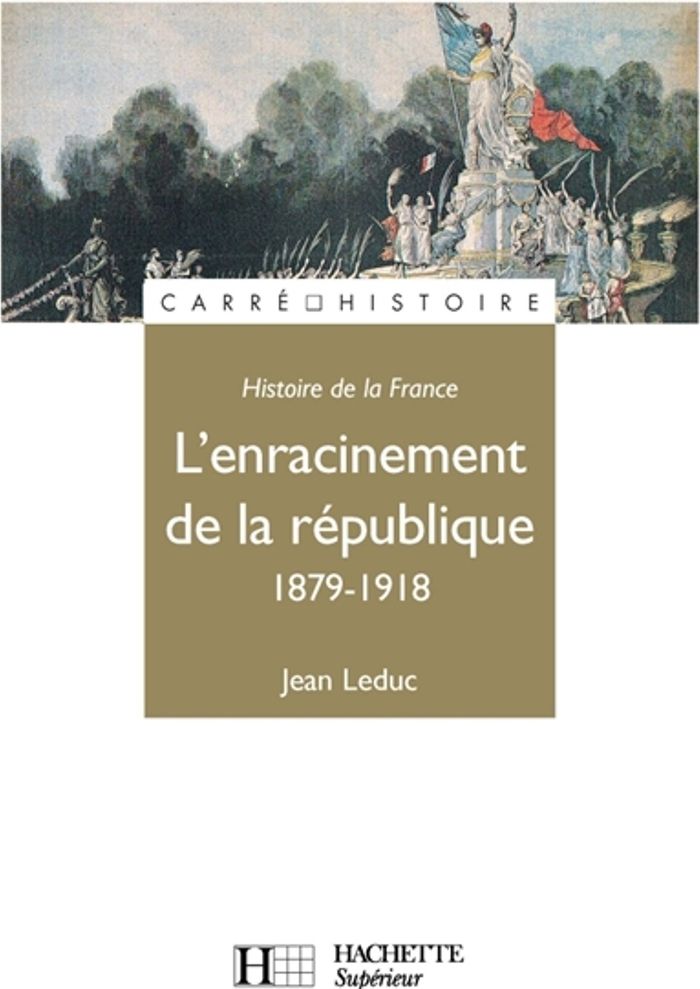 Couverture du livre « L'ENRACINEMENT DE LA REPUBLIQUE 1879-1918 - 1879 - 1918 », librairie Les Contes Infusés à Corte