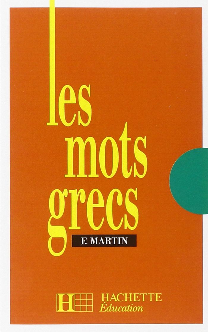 Couverture du livre « LES MOTS GRECS - 6E A 3E - LIVRE DE L'ELEVE - EDITION 1990 » de Fernand Martin, librairie Les Contes Infusés à Corte