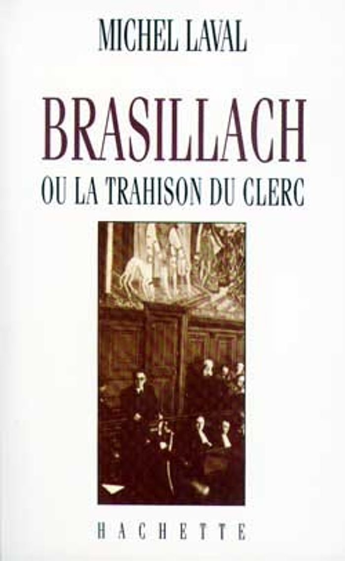 Couverture du livre « BRASILLACH OU LA TRAHISON DU CLERC » de Michel Laval, librairie Les Contes Infusés à Corte