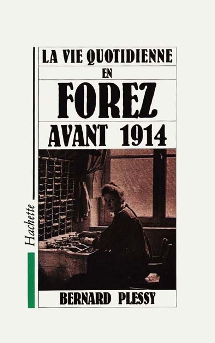 Couverture du livre « LA VIE QUOTIDIENNE DANS LE FOREZ AVANT 1914 » de Bernard Plessy, librairie Les Contes Infusés à Corte