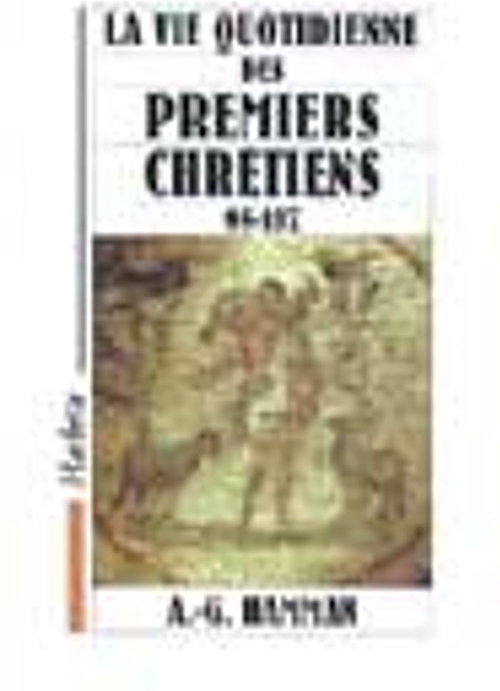 Couverture du livre « LA VIE QUOTIDIENNE DES PREMIERS CHRETIENS 95-197 » de A-G. Hamman, librairie Les Contes Infusés à Corte