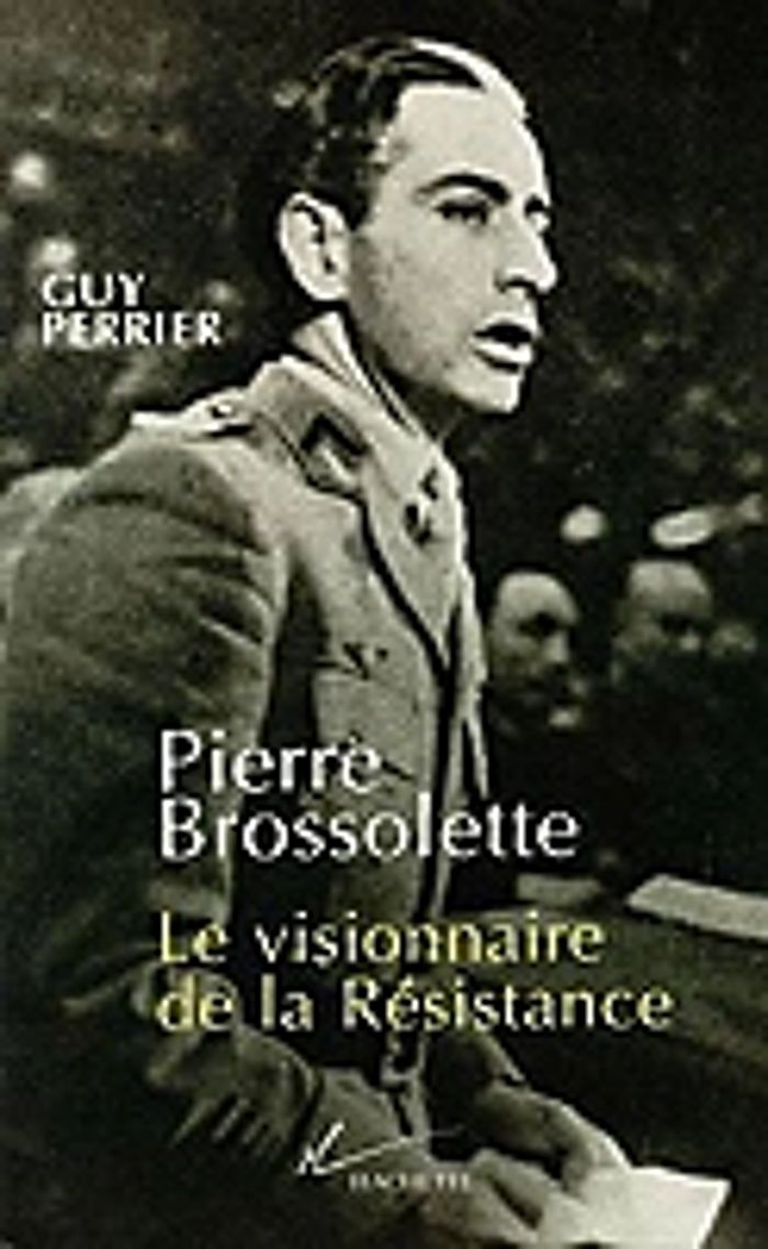 Couverture du livre « PIERRE BROSSOLETTE - LE VISIONNAIRE DE LA RESISTANCE » de Guy Perrier, librairie Les Contes Infusés à Corte