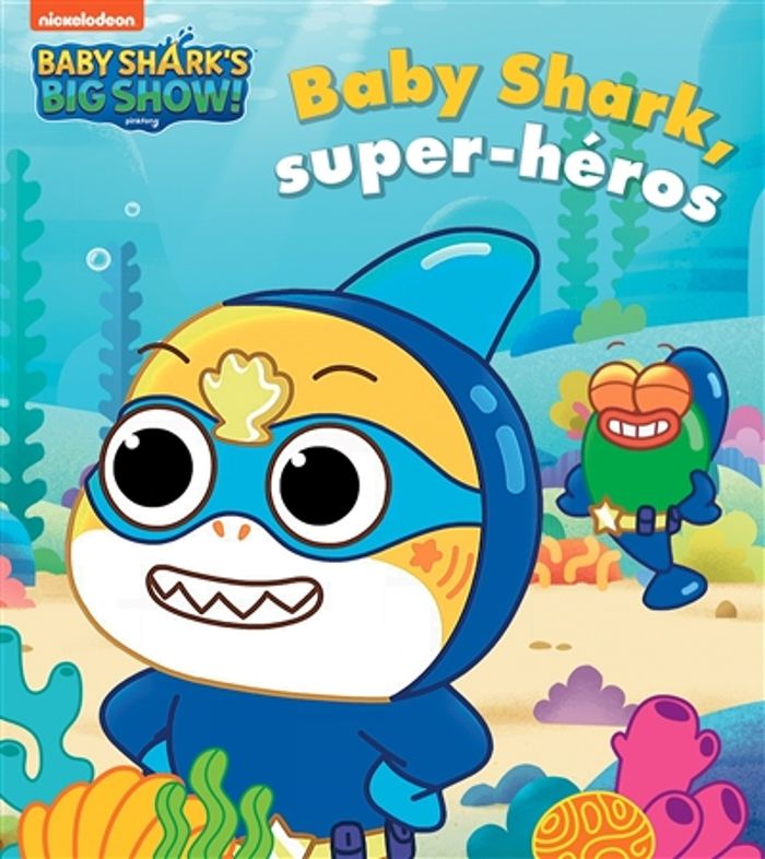 Couverture du livre « Baby Shark, super-héros » de Nickelodeon, librairie Les Contes Infusés à Corte