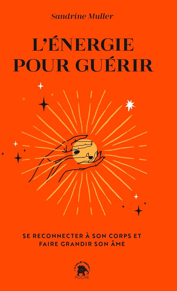 Couverture du livre « L'énergie pour guérir : se reconnecter à son corps et faire grandir son âme » de Sandrine Muller, librairie Les Contes Infusés à Corte