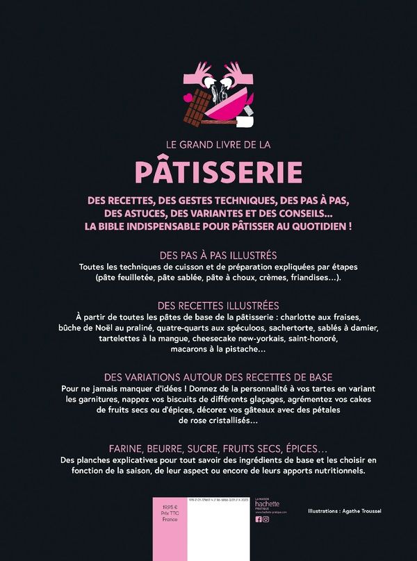 Quatrième de couverture de « LE GRAND LIVRE DE LA PATISSERIE - LA BIBLE INDISPENSABLE POUR PATISSER AU QUOTIDIEN »