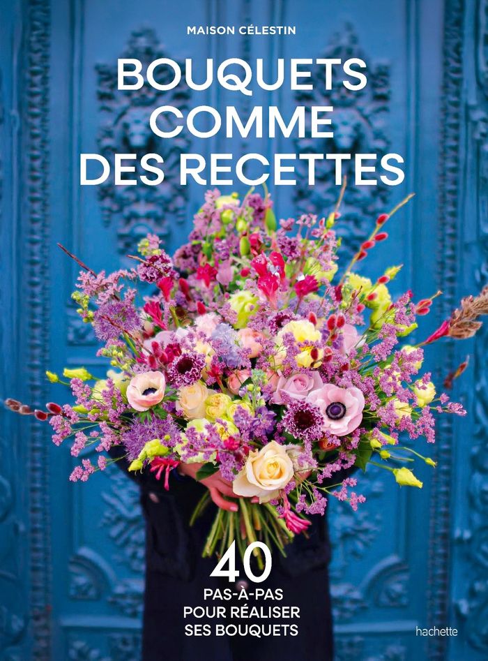 Couverture du livre « Bouquets comme des recettes : 40 pas-à-pas pour réaliser ses bouquets » de Maison Célestin, librairie Les Contes Infusés à Corte