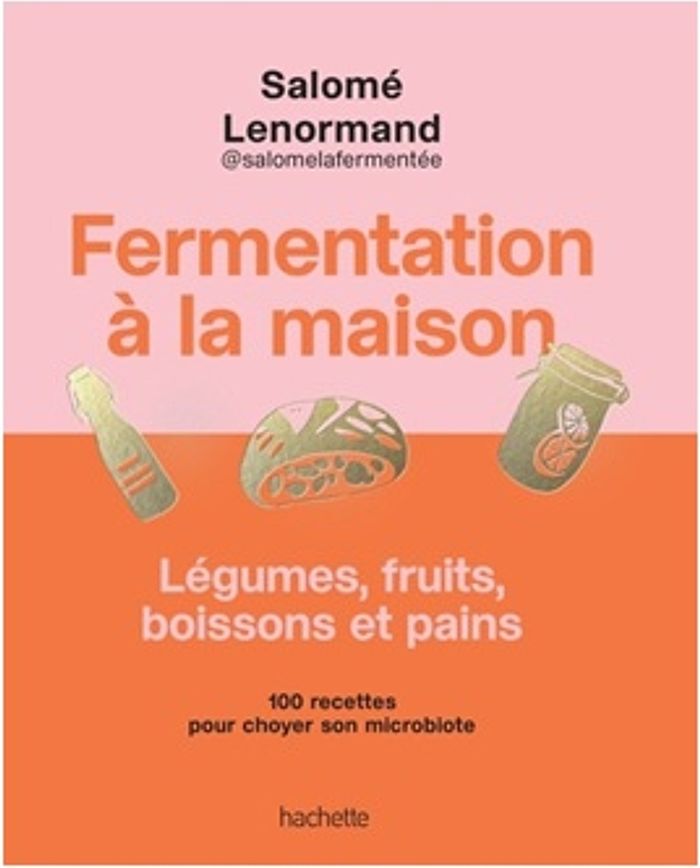 Couverture du livre « Fermentation à la maison : légumes, fruits, boissons et pains - 100 recettes pour choyer son microbiote » de Salomé Lenormand, librairie Les Contes Infusés à Corte