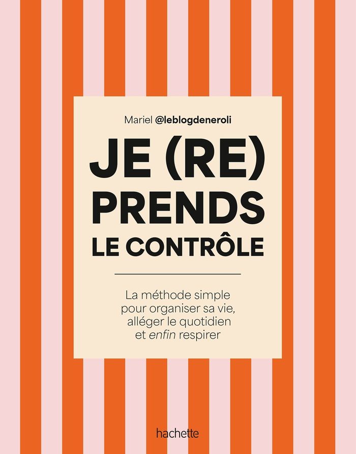 Couverture du livre « Je (re)prends le contrôle : la méthode simple pour organiser sa vie, alléger son quotidien et enfin respirer » de Mariel @leblogdeneroli, librairie Les Contes Infusés à Corte