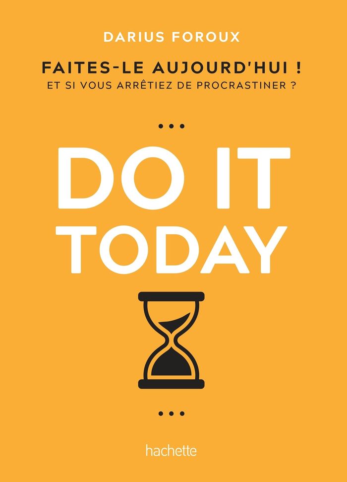Couverture du livre « Do it today : faites-le aujourd'hui ! Et si vous arrêtiez de procrastiner ? » de Darius Foroux, librairie Les Contes Infusés à Corte