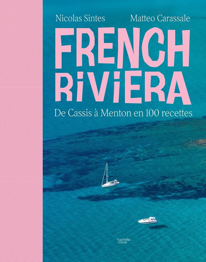 Couverture du livre « French Riviera : de Cassis à Menton en 100 recettes » de Nicolas Sintes, librairie Les Contes Infusés à Corte