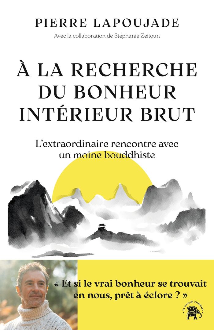 Couverture du livre « À la recherche du bonheur intérieur brut : l'extraordinaire rencontre avec un moine bouddhiste » de Pierre Lapoujade, librairie Les Contes Infusés à Corte