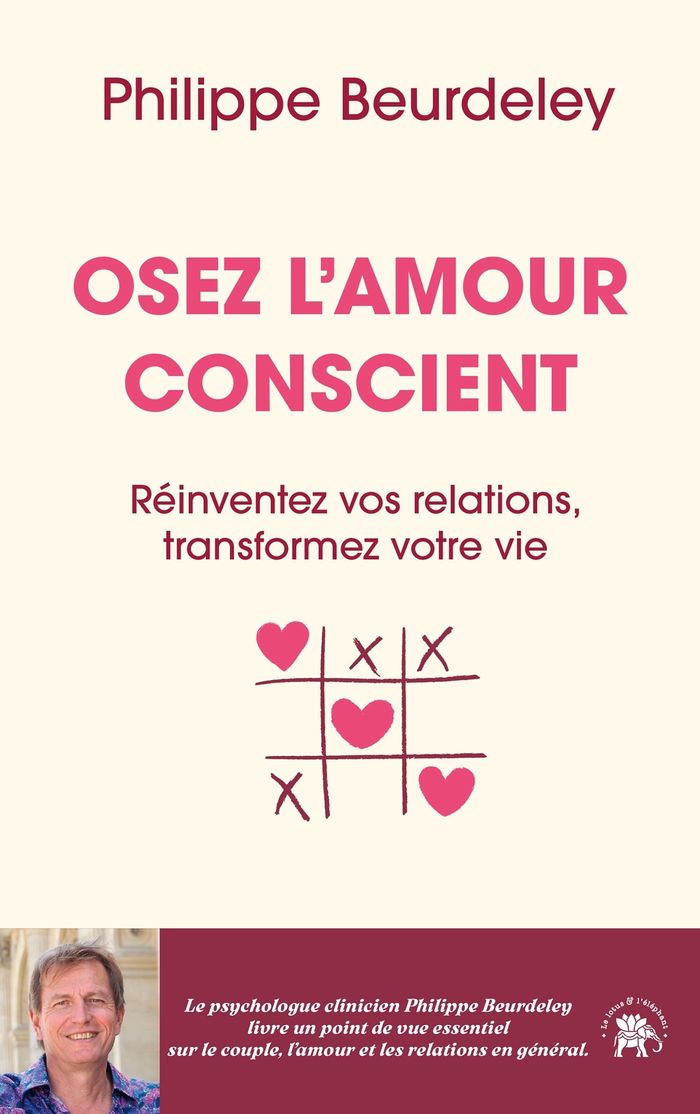 Couverture du livre « Osez l'amour conscient : réinventez vos relations, transformez votre vie » de Philippe Beurdeley, librairie Les Contes Infusés à Corte