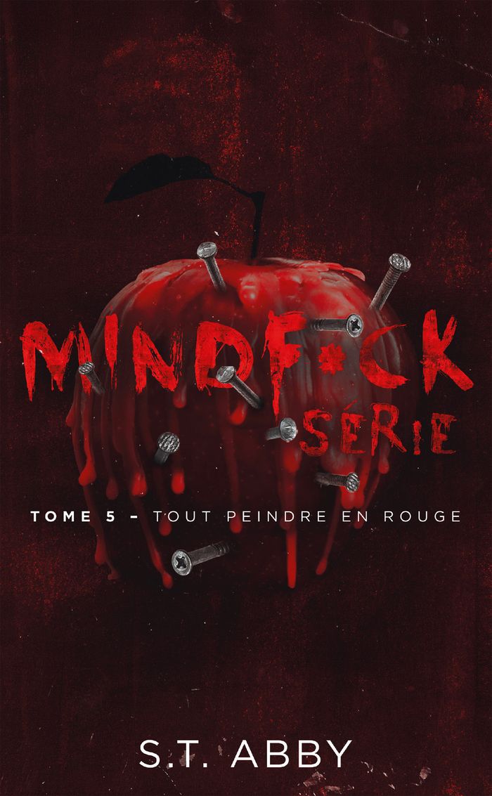 Couverture du livre « MINDF*CK SERIE - TOME 5 : TOUT PEINDRE EN ROUGE - LE PHENOMENE THRILLER ROMANTIC THE MINDF*CK SERIES » de Abby S.T., librairie Les Contes Infusés à Corte