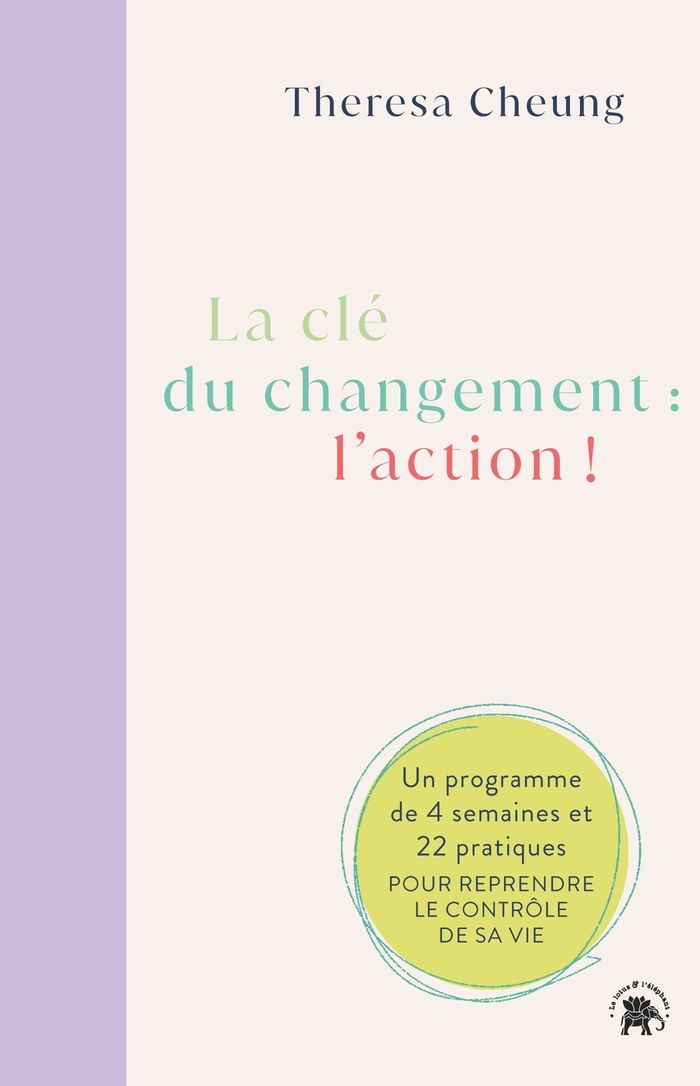 Couverture du livre « La clé du changement, l'action ! : un programme de 4 semaines et 22 pratiques pour reprendre le contrôle de sa vie » de Theresa Cheung, librairie Les Contes Infusés à Corte
