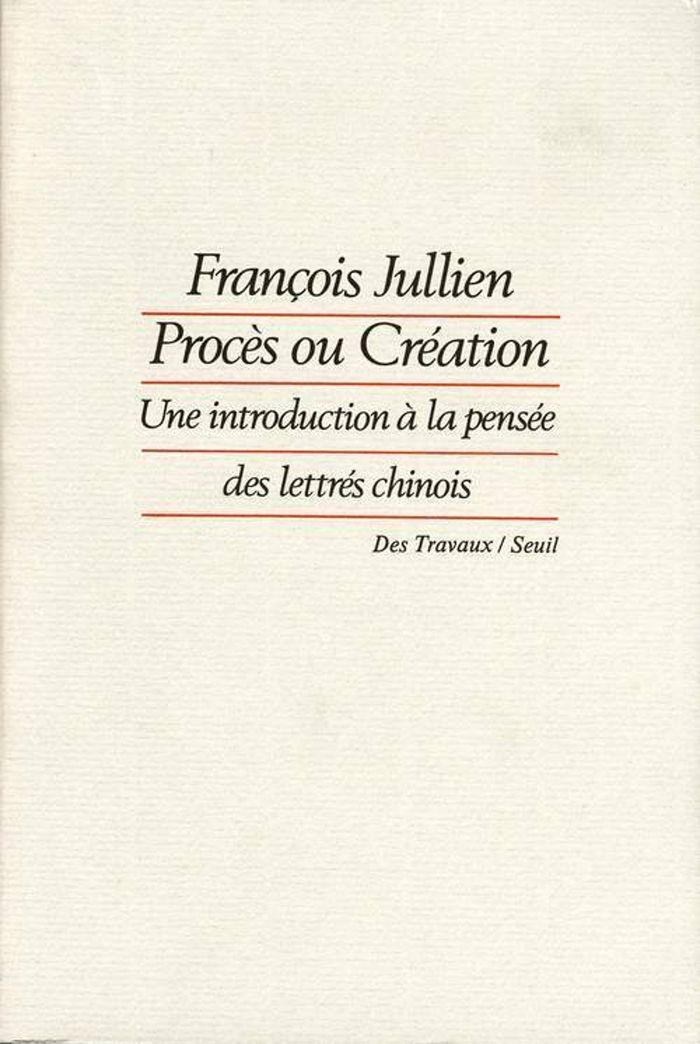 Couverture du livre « PROCES OU CREATION - UNE INTRODUCTION A LA PENSEE DES LETTRES CHINOIS », librairie Les Contes Infusés à Corte