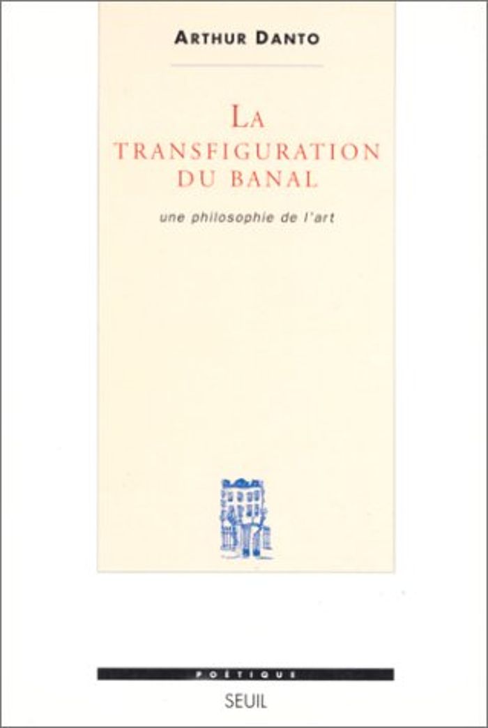 Couverture du livre « LA TRANSFIGURATION DU BANAL - UNE PHILOSOPHIE DE L'ART » de Arthur Danto, librairie Les Contes Infusés à Corte