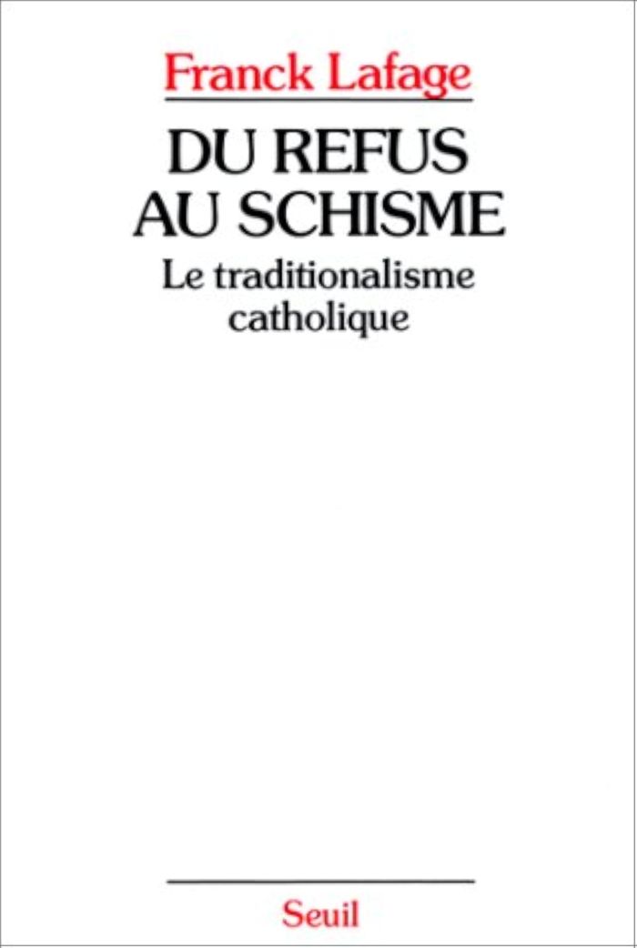 Couverture du livre « DU REFUS AU SCHISME. LE TRADITIONALISME CATHOLIQUE » de Franck Lafage, librairie Les Contes Infusés à Corte