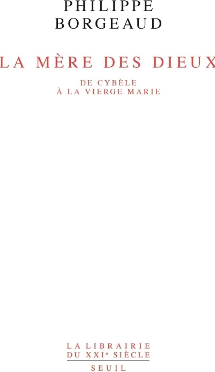 Couverture du livre « LA MERE DES DIEUX. DE CYBELE A LA VIERGE MARIE » de Philippe Borgeaud, librairie Les Contes Infusés à Corte