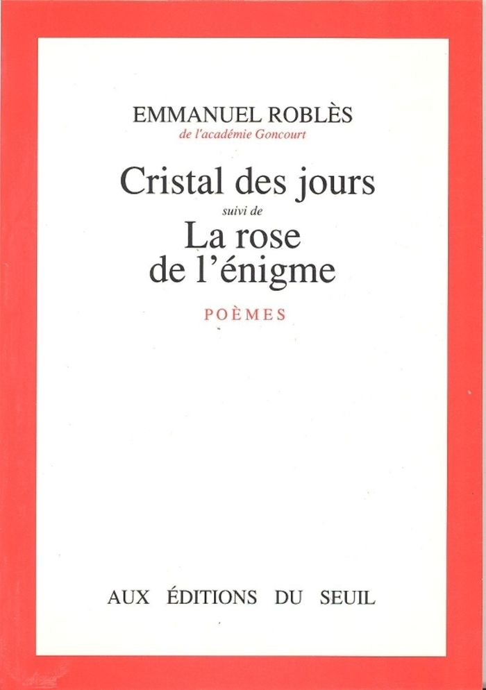 Couverture du livre « CRISTAL DES JOURS. SUIVI DE : LA ROSE DE L'ENIGME » de Emmanuel Robles, librairie Les Contes Infusés à Corte