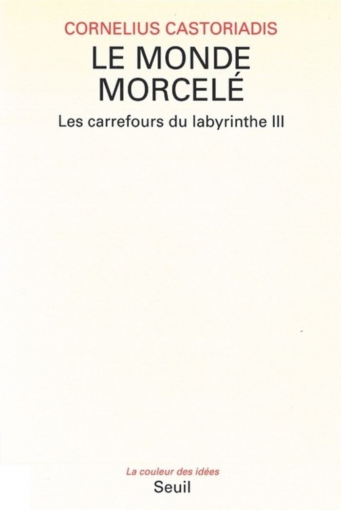 Couverture du livre « LE MONDE MORCELE, LES CARREFOURS DU LABYRINTHE » de C. Castoriadis, librairie Les Contes Infusés à Corte