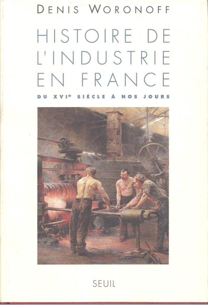 Couverture du livre « HISTOIRE DE L'INDUSTRIE EN FRANCE. DU XVIE SIECLE A NOS JOURS » de Denis Woronoff, librairie Les Contes Infusés à Corte