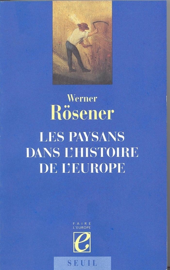 Couverture du livre « LES PAYSANS DANS L'HISTOIRE DE L'EUROPE » de Werner Rosener, librairie Les Contes Infusés à Corte