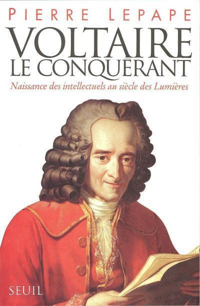 Couverture du livre « VOLTAIRE LE CONQUERANT. NAISSANCE DES INTELLECTUELS AU SIECLE DES LUMIERES » de Pierre Lepape, librairie Les Contes Infusés à Corte
